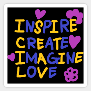 INSPIRE, CREATE, IMAGINE, LOVE Magnet